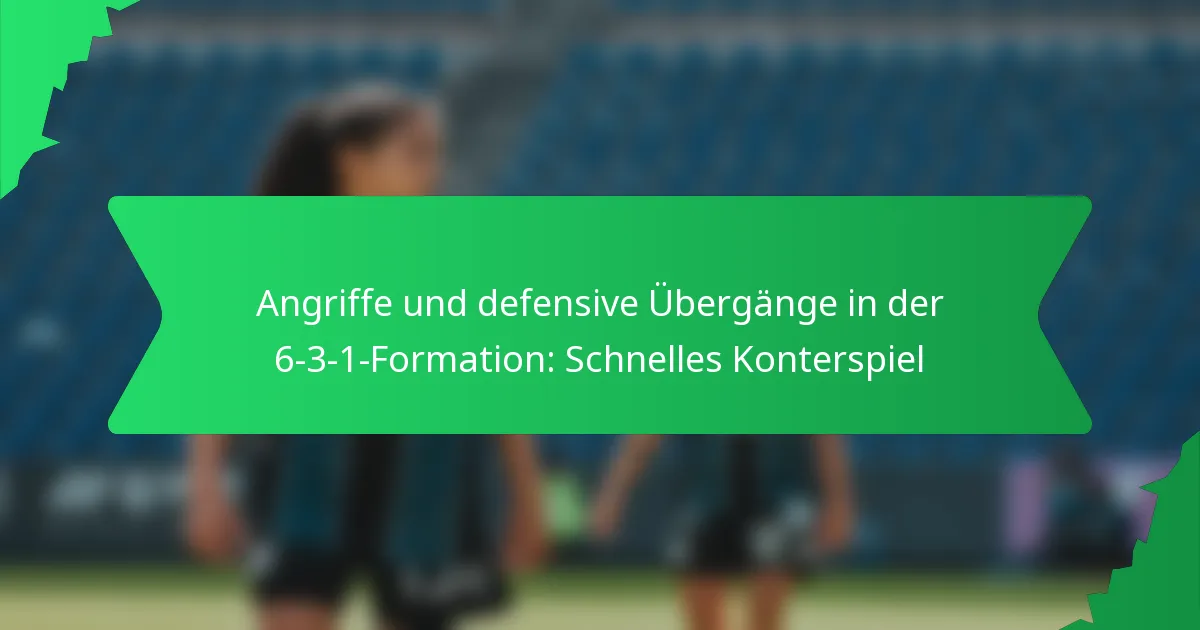 Angriffe und defensive Übergänge in der 6-3-1-Formation: Schnelles Konterspiel