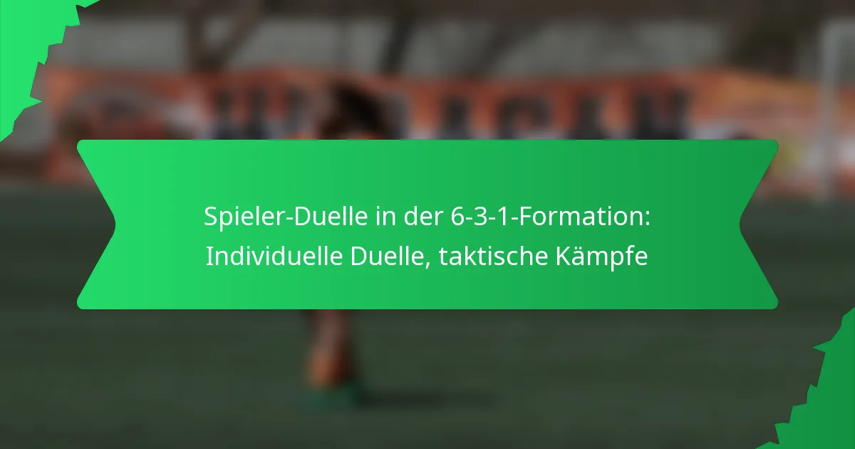 Spieler-Duelle in der 6-3-1-Formation: Individuelle Duelle, taktische Kämpfe
