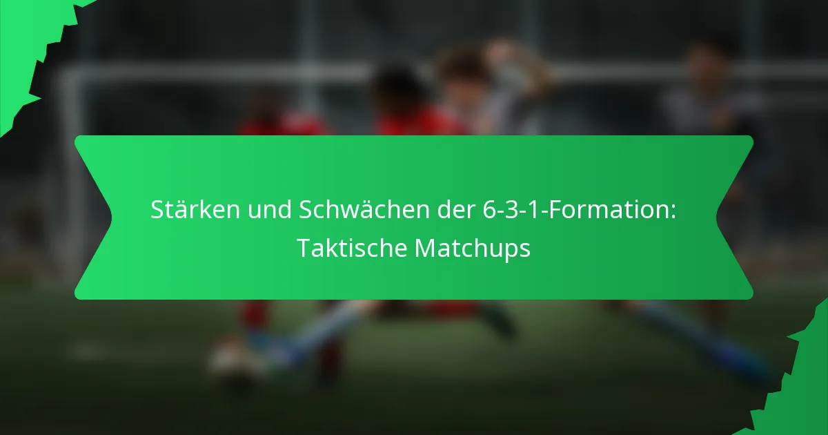 Stärken und Schwächen der 6-3-1-Formation: Taktische Matchups