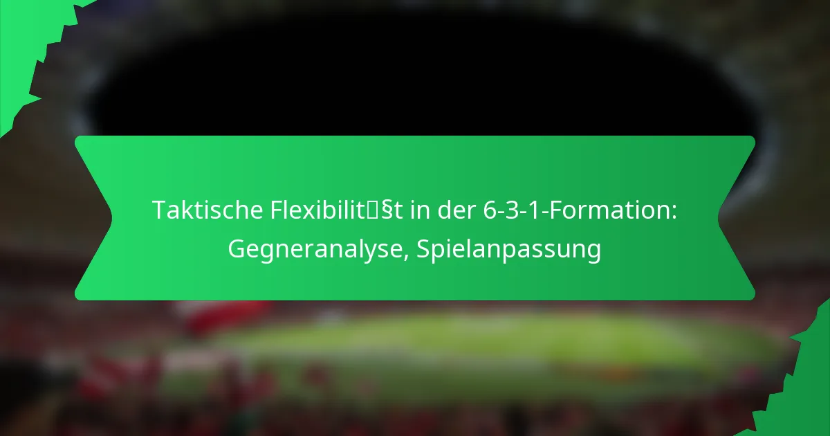Taktische Flexibilität in der 6-3-1-Formation: Gegneranalyse, Spielanpassung