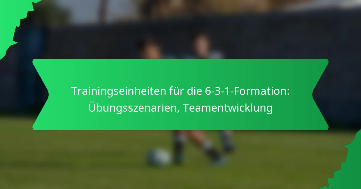 Trainingseinheiten für die 6-3-1-Formation: Übungsszenarien, Teamentwicklung