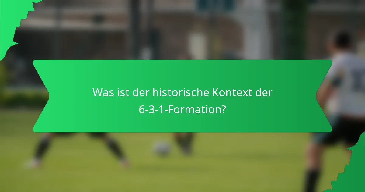 Was ist der historische Kontext der 6-3-1-Formation?