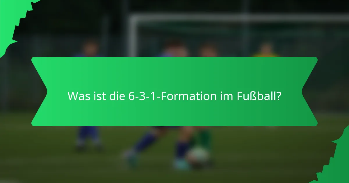 Was ist die 6-3-1-Formation im Fußball?