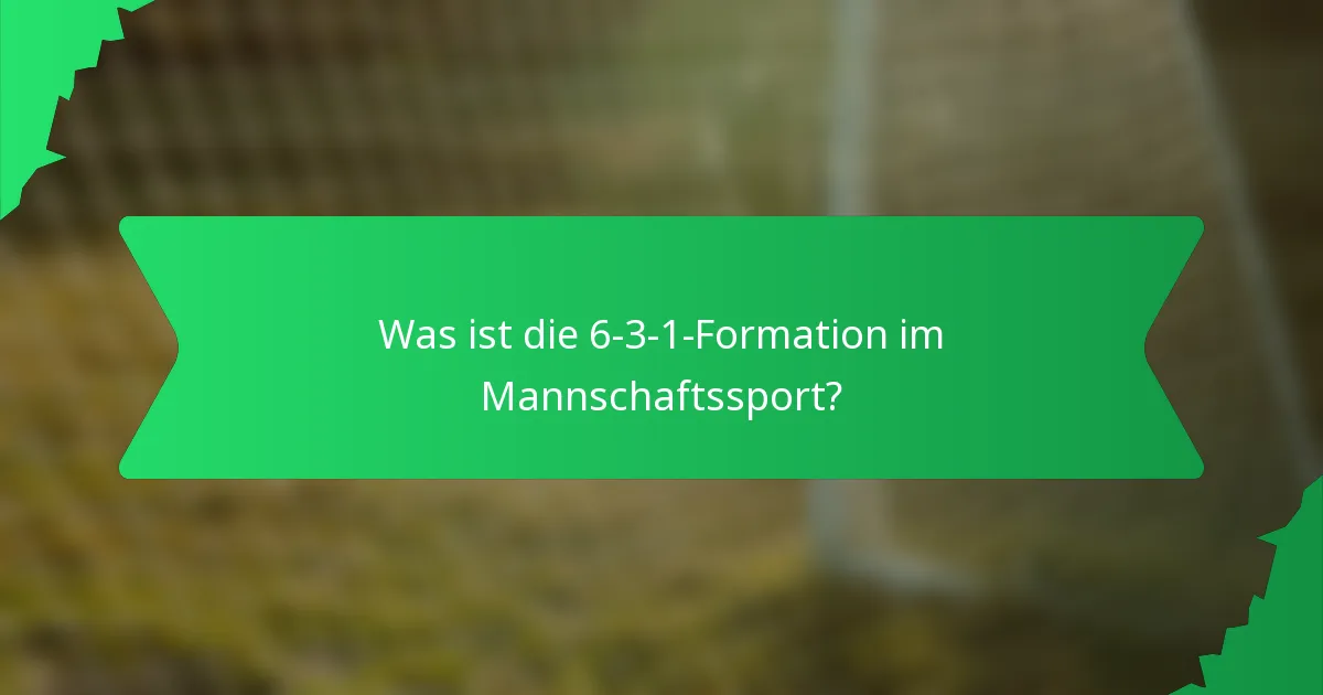 Was ist die 6-3-1-Formation im Mannschaftssport?