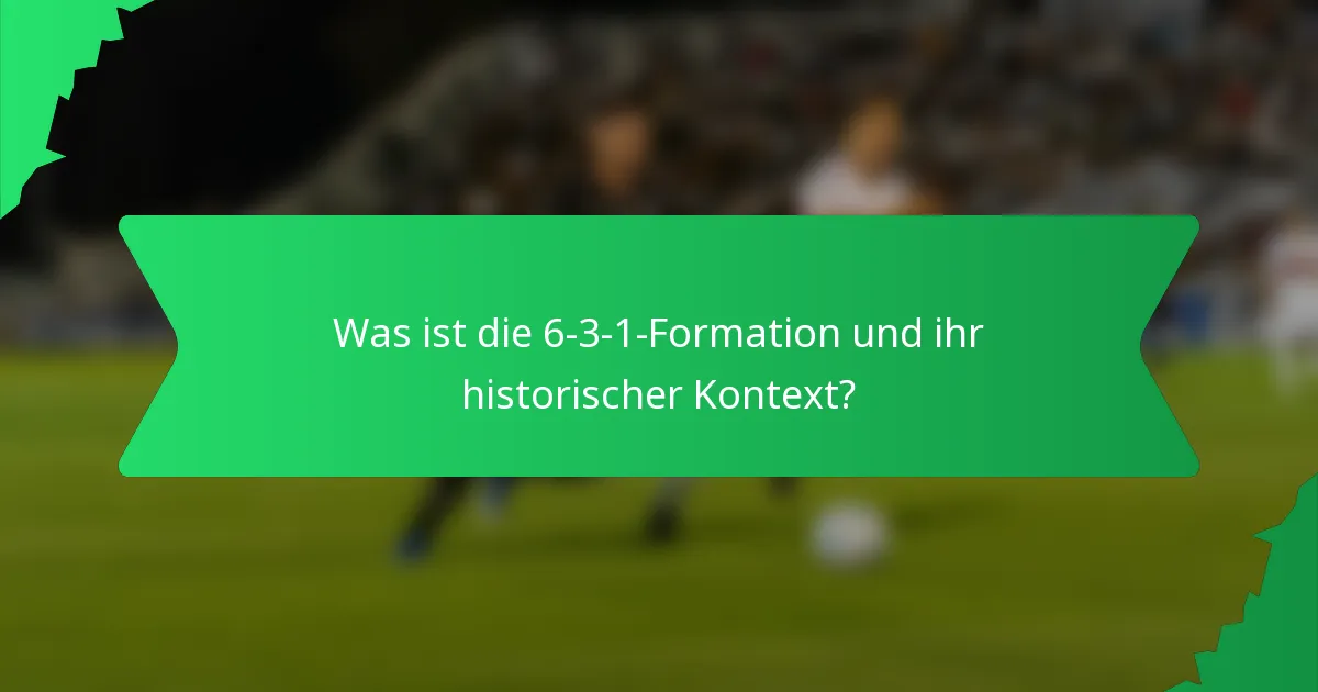 Was ist die 6-3-1-Formation und ihr historischer Kontext?