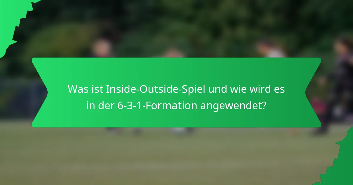 Was ist Inside-Outside-Spiel und wie wird es in der 6-3-1-Formation angewendet?