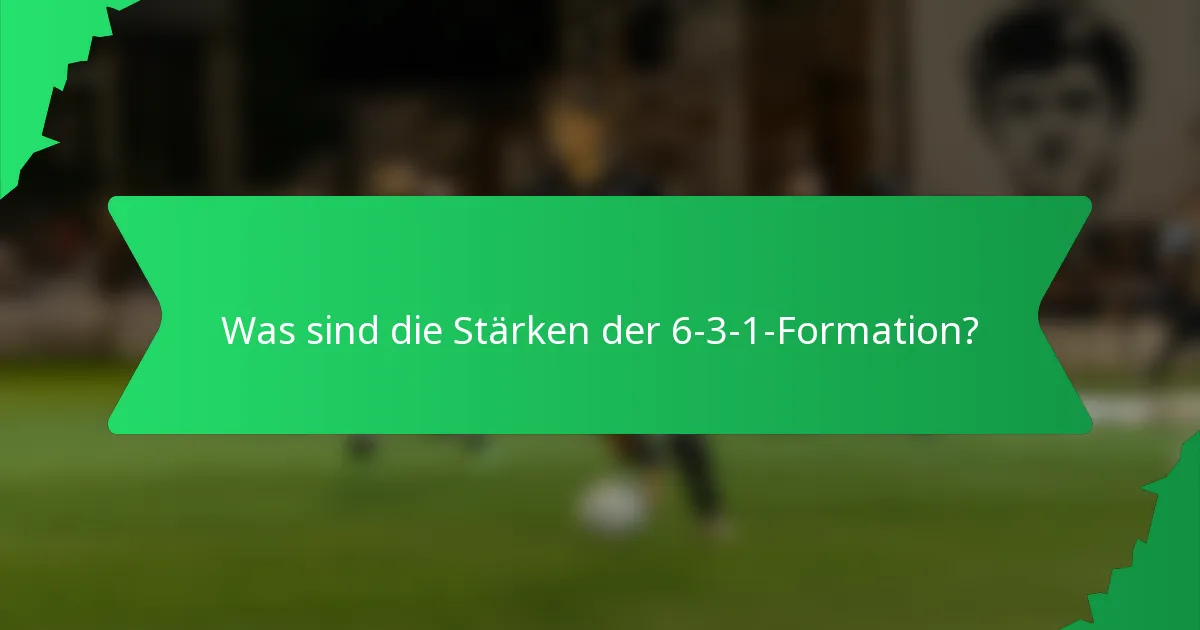Was sind die Stärken der 6-3-1-Formation?
