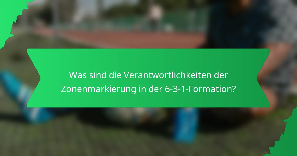 Was sind die Verantwortlichkeiten der Zonenmarkierung in der 6-3-1-Formation?