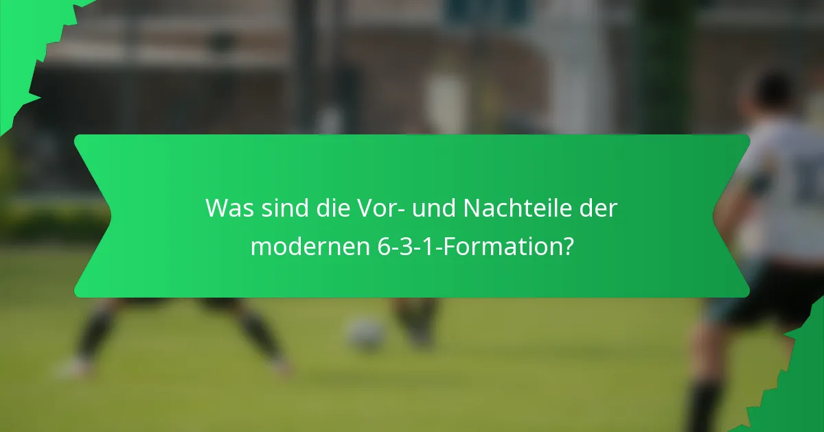 Was sind die Vor- und Nachteile der modernen 6-3-1-Formation?