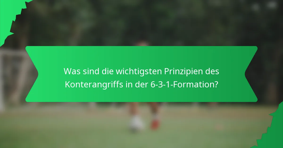 Was sind die wichtigsten Prinzipien des Konterangriffs in der 6-3-1-Formation?