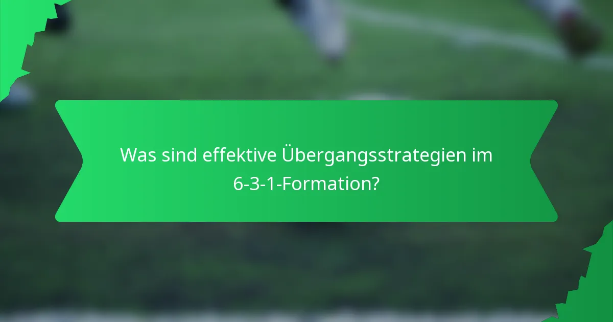 Was sind effektive Übergangsstrategien im 6-3-1-Formation?
