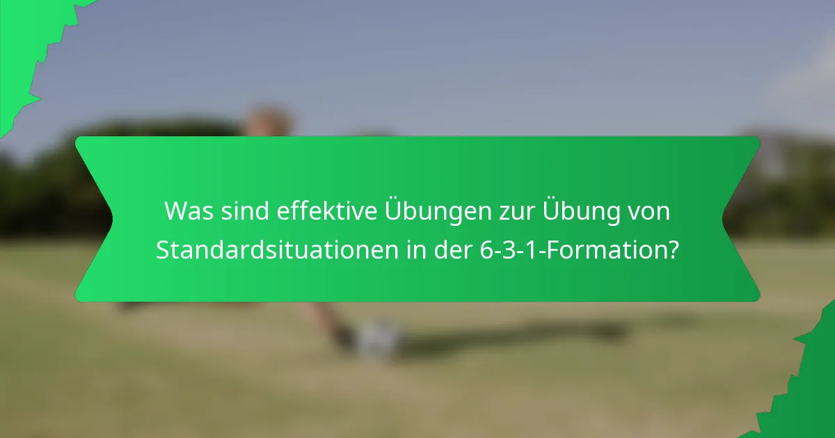 Was sind effektive Übungen zur Übung von Standardsituationen in der 6-3-1-Formation?