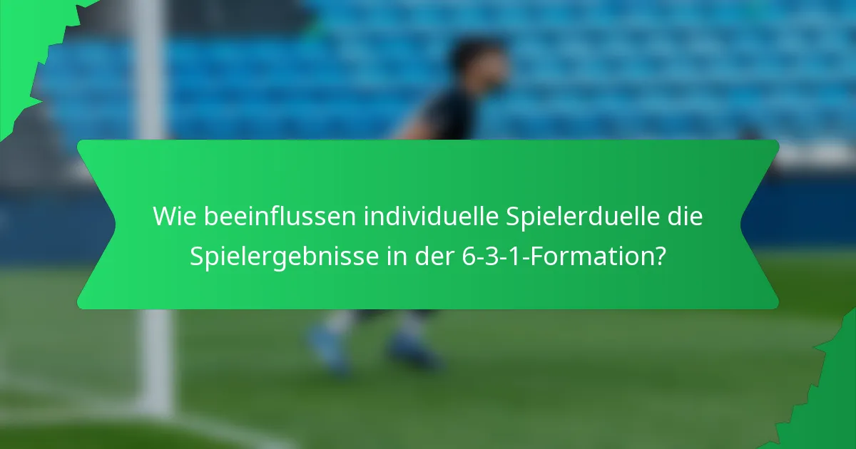 Wie beeinflussen individuelle Spielerduelle die Spielergebnisse in der 6-3-1-Formation?