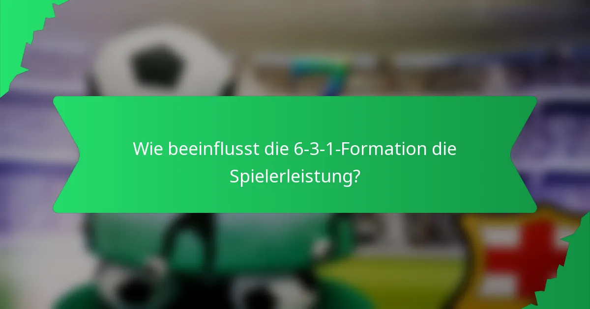 Wie beeinflusst die 6-3-1-Formation die Spielerleistung?