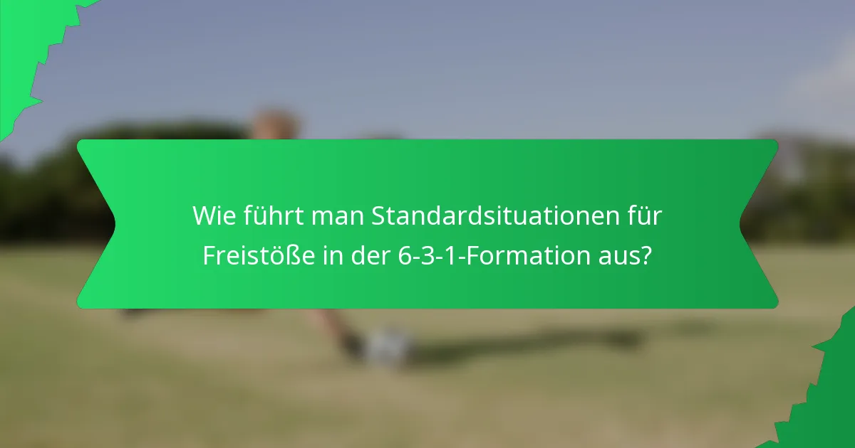 Wie führt man Standardsituationen für Freistöße in der 6-3-1-Formation aus?