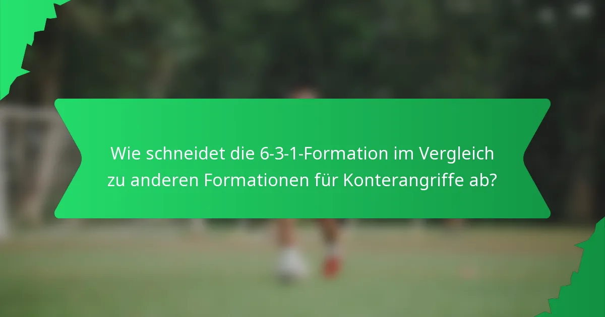 Wie schneidet die 6-3-1-Formation im Vergleich zu anderen Formationen für Konterangriffe ab?