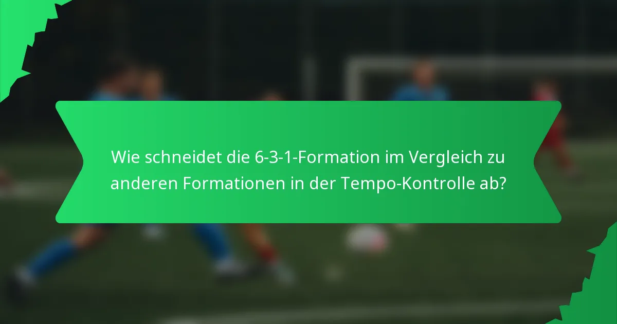 Wie schneidet die 6-3-1-Formation im Vergleich zu anderen Formationen in der Tempo-Kontrolle ab?