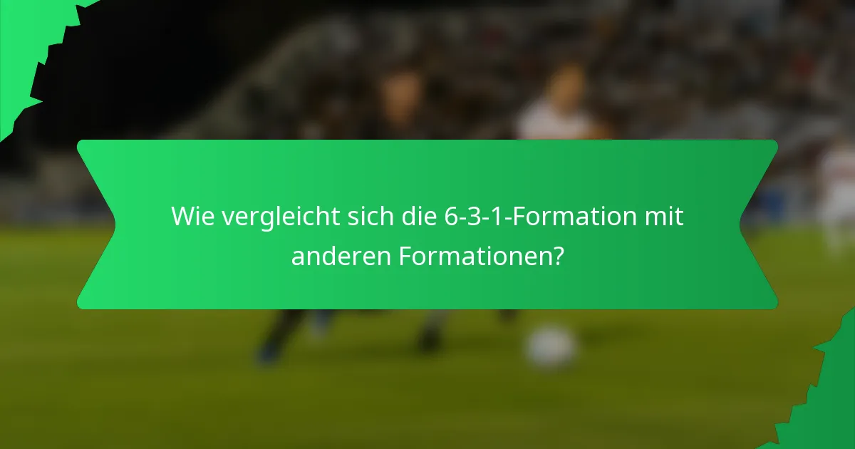 Wie vergleicht sich die 6-3-1-Formation mit anderen Formationen?
