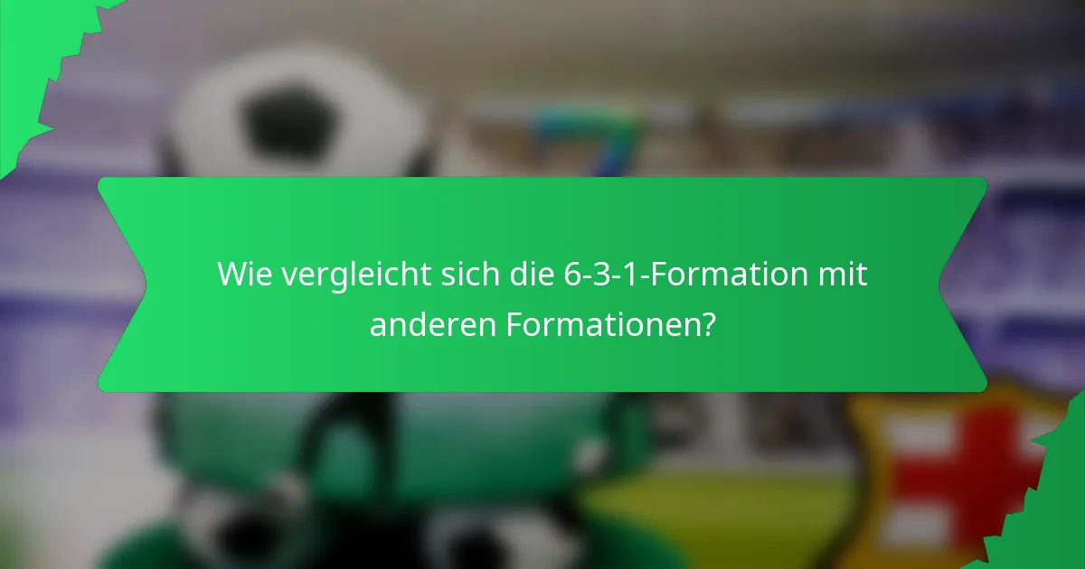 Wie vergleicht sich die 6-3-1-Formation mit anderen Formationen?
